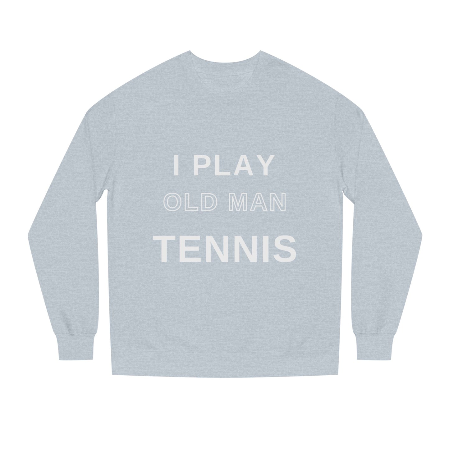 Old Man Tennis Crewneck Sweatshirt | Funny "I Play Old Man Tennis" Sweatshirt, Gift for Tennis Dads and Grandpas