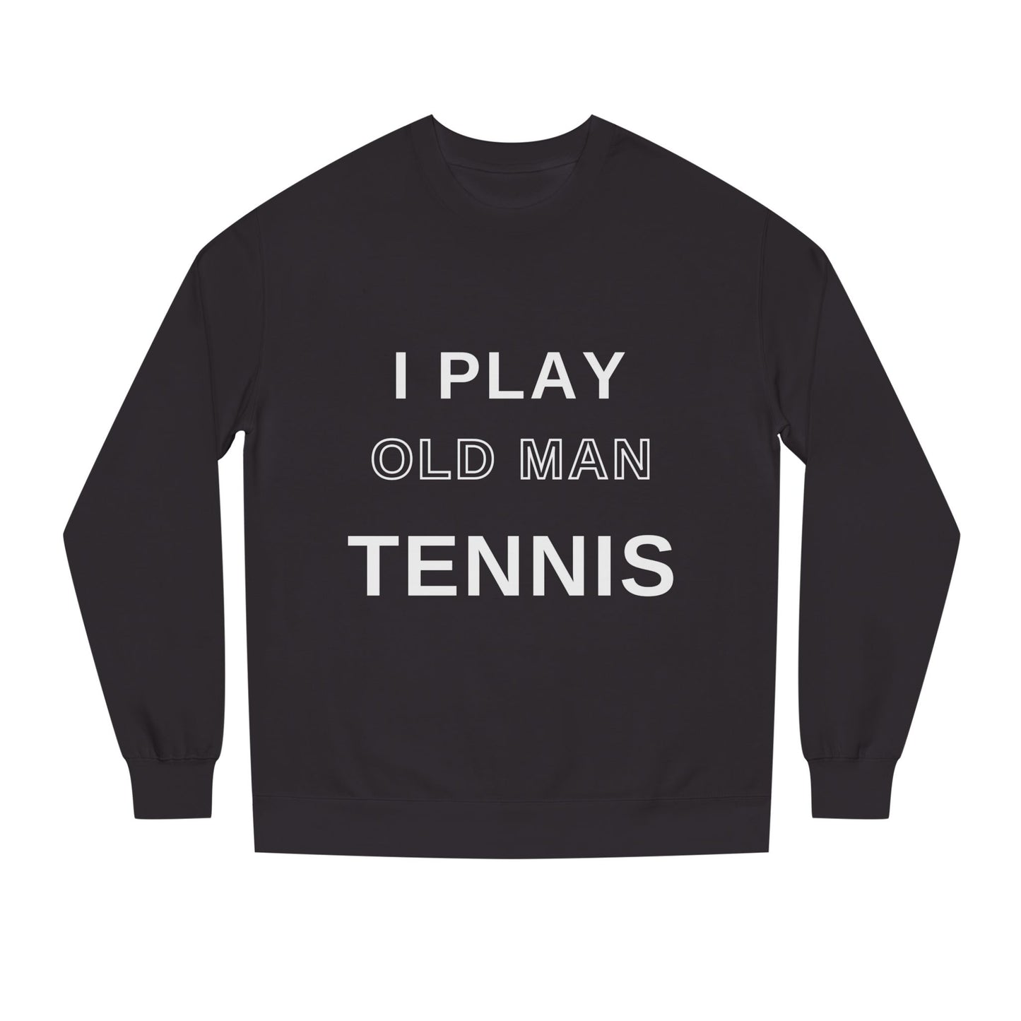 Old Man Tennis Crewneck Sweatshirt | Funny "I Play Old Man Tennis" Sweatshirt, Gift for Tennis Dads and Grandpas