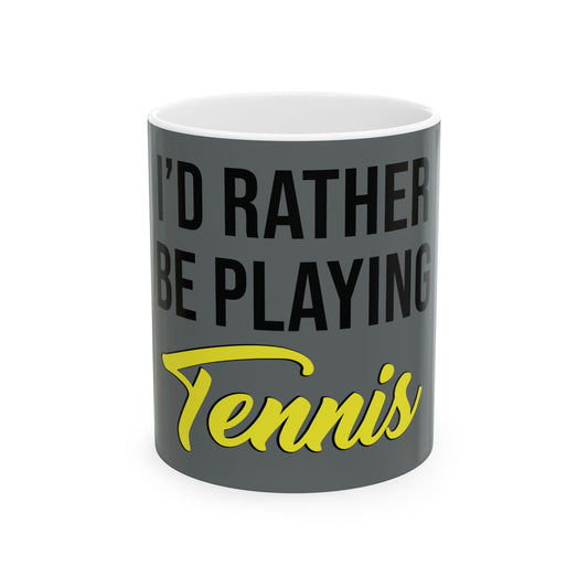 Ceramic Mug | I'd Rather Be Playing Tennis