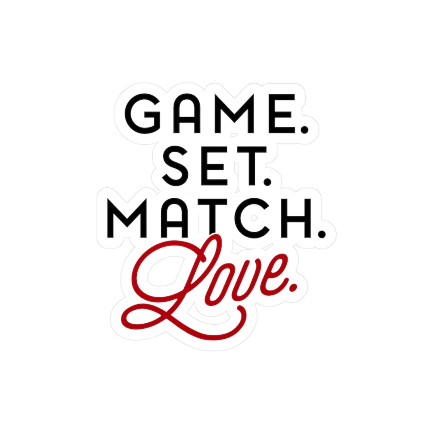 Game. Set. Match. Love. - Vinyl Sticker