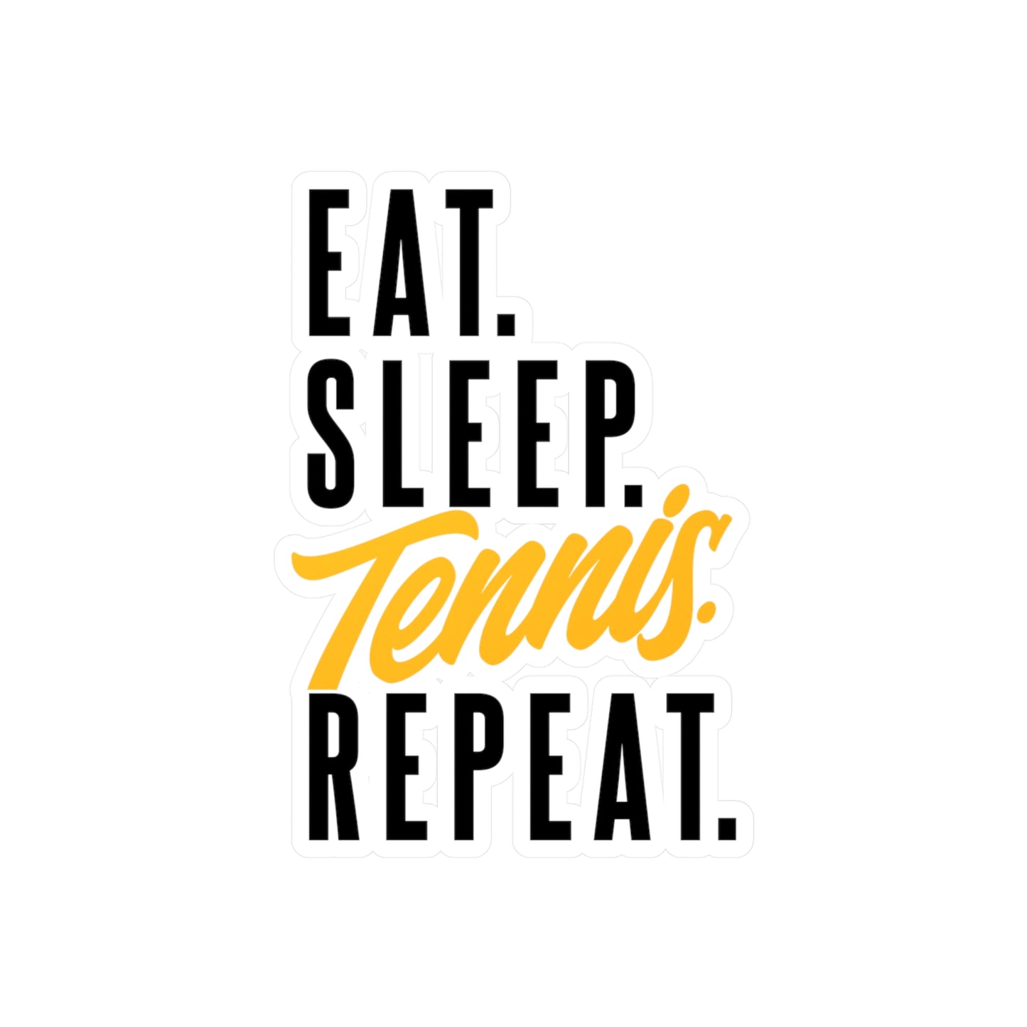 Eat. Sleep. Tennis. Repeat. - Vinyl Sticker